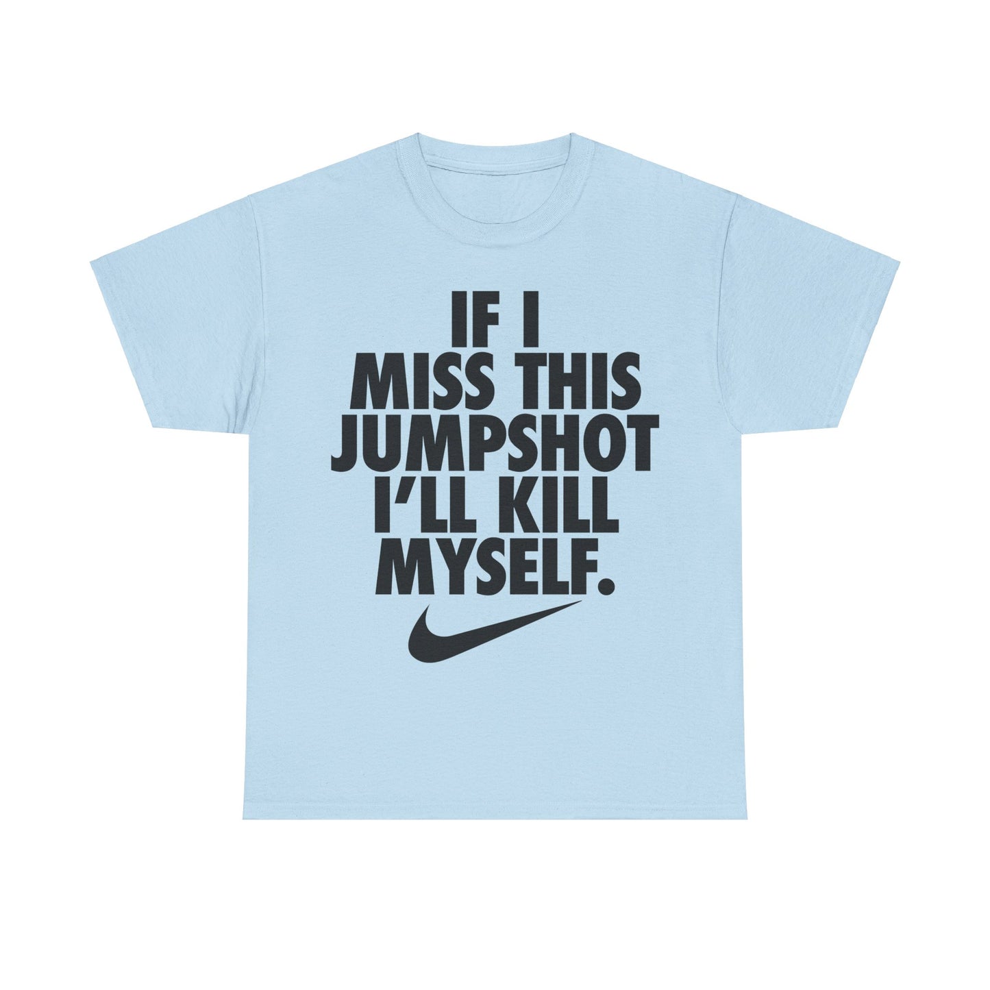 If I Miss This Jumpshot I'll Kill Myself Shirt