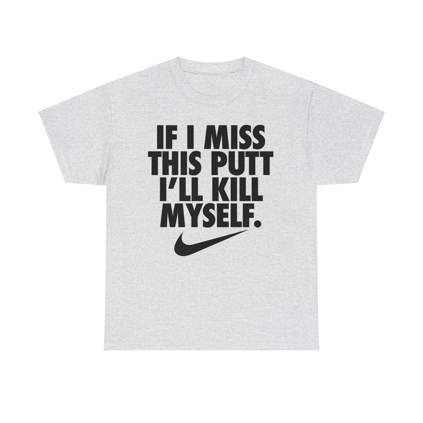 If I Miss This Putt I'll Kill Myself T-Shirt