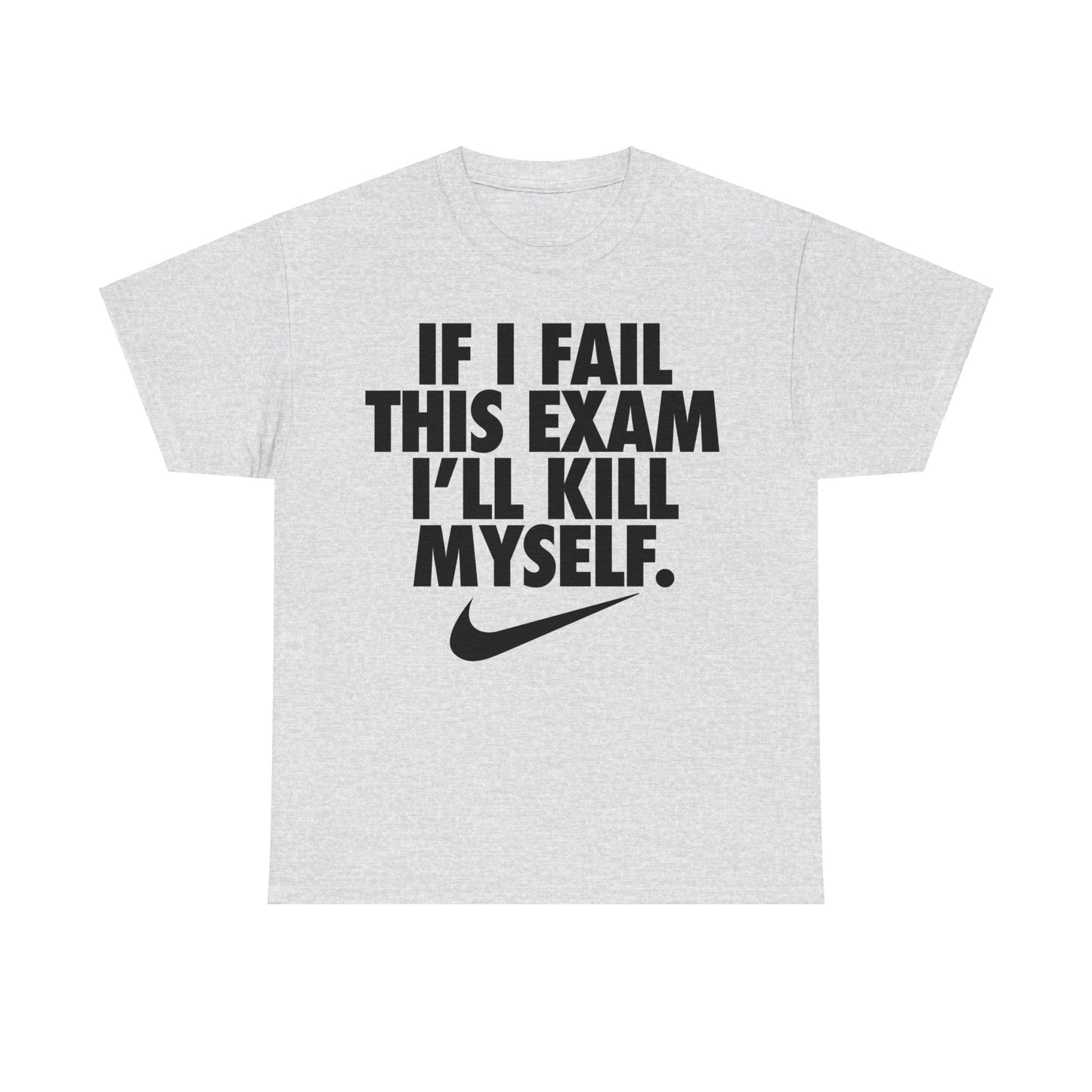 If I Fail This Exam I'll Kill Myself T-Shirt