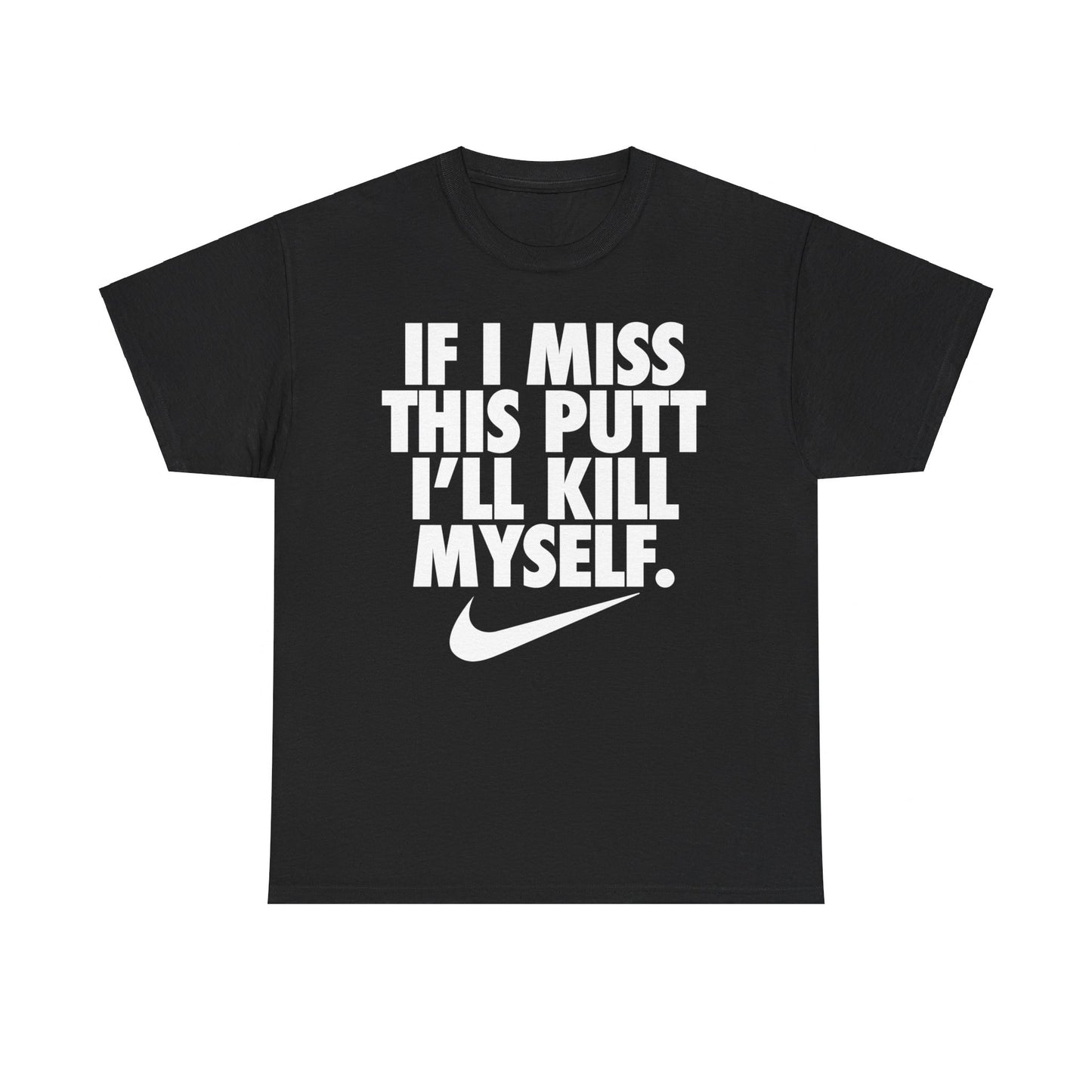 If I Miss This Putt I'll Kill Myself T-Shirt