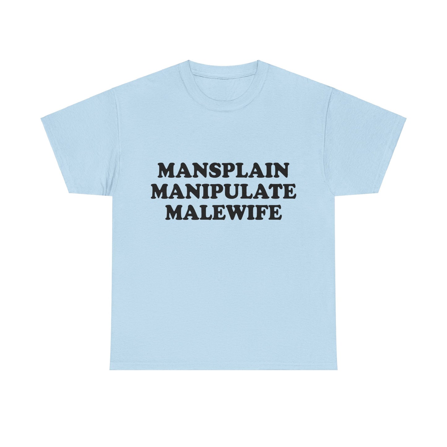 Mansplain Manipulate Malewife T-shirt