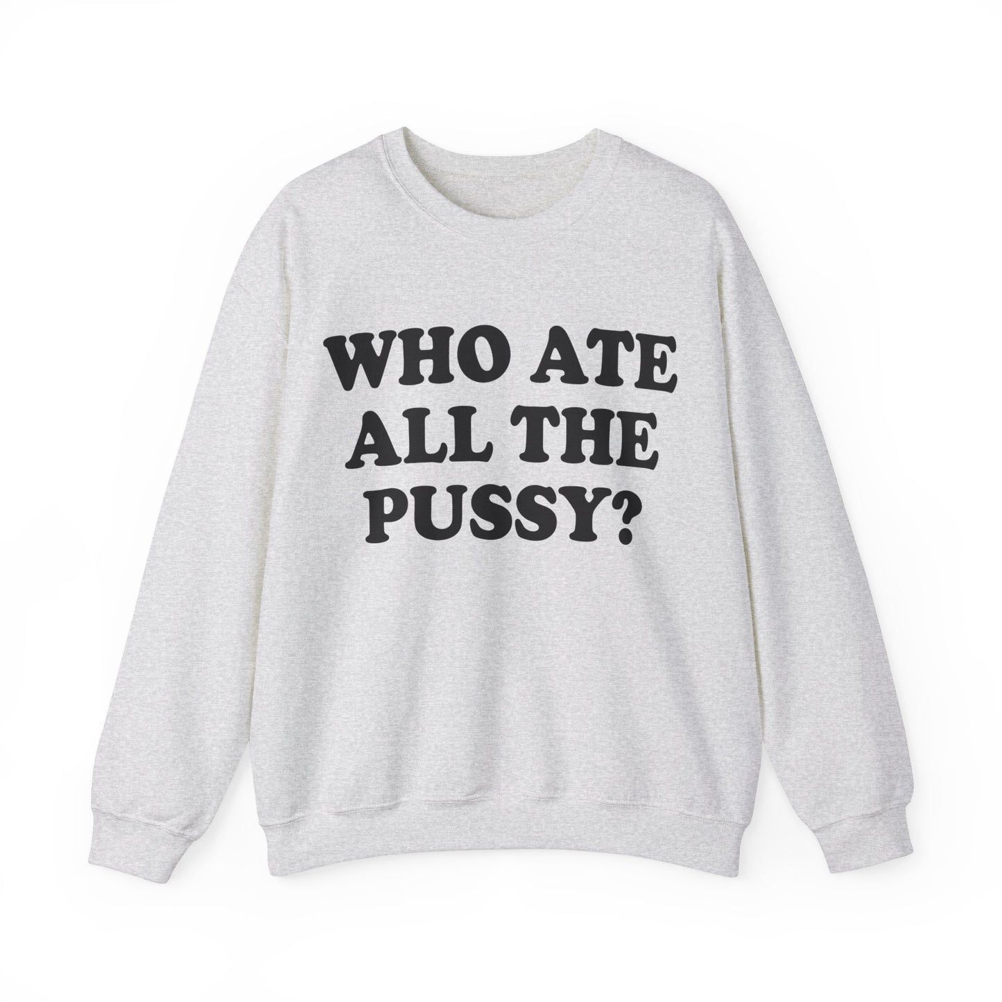 Who Ate All The Pussy? Sweatshirt