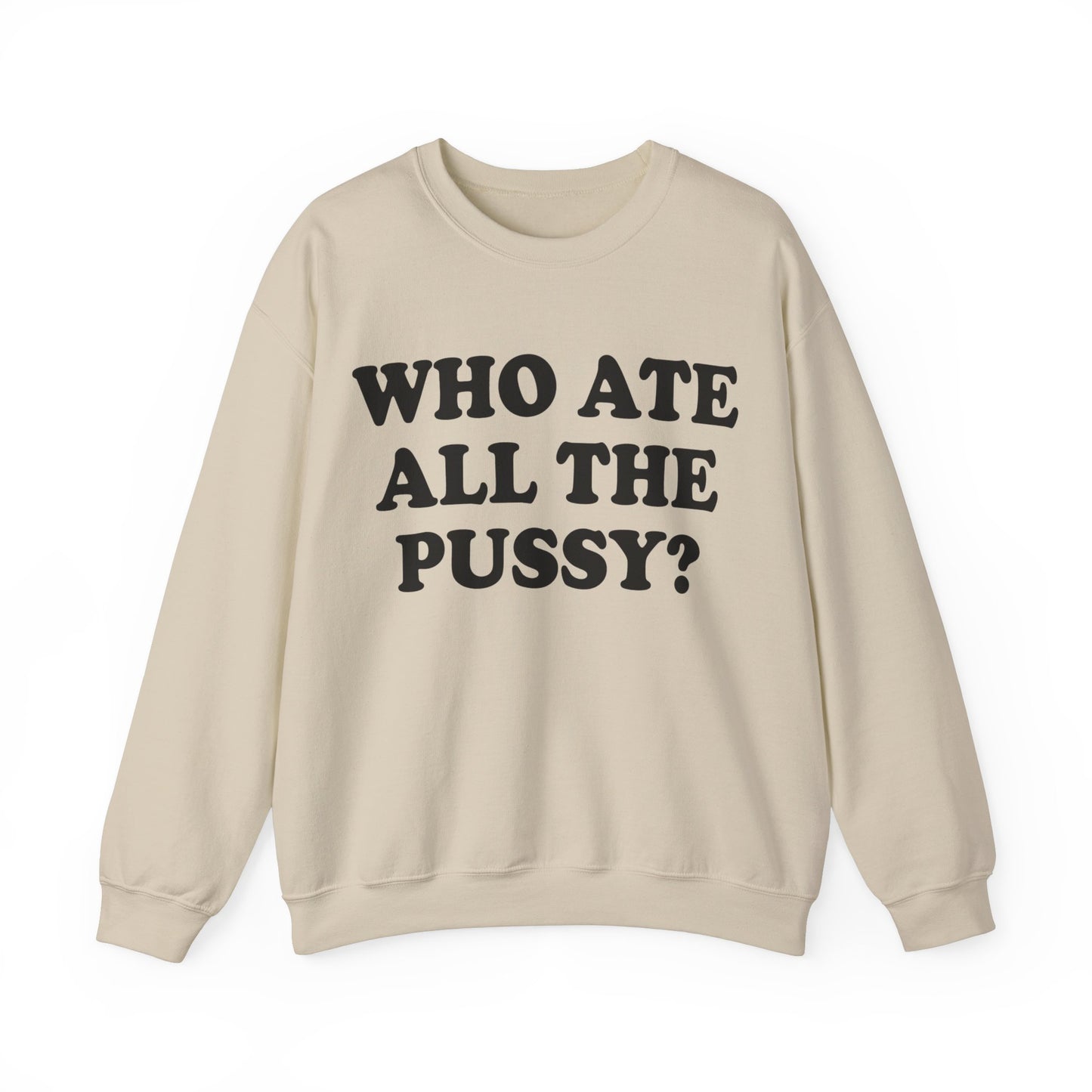 Who Ate All The Pussy? Sweatshirt