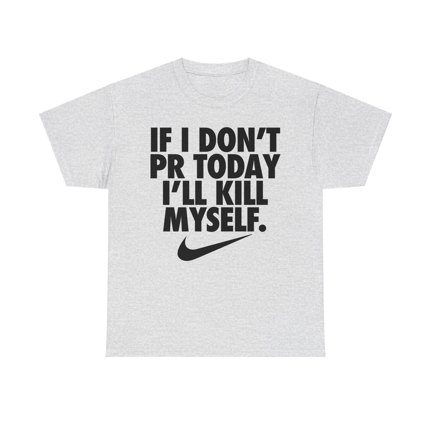 If I Dont PR Today I'll Kill Myself T-Shirt