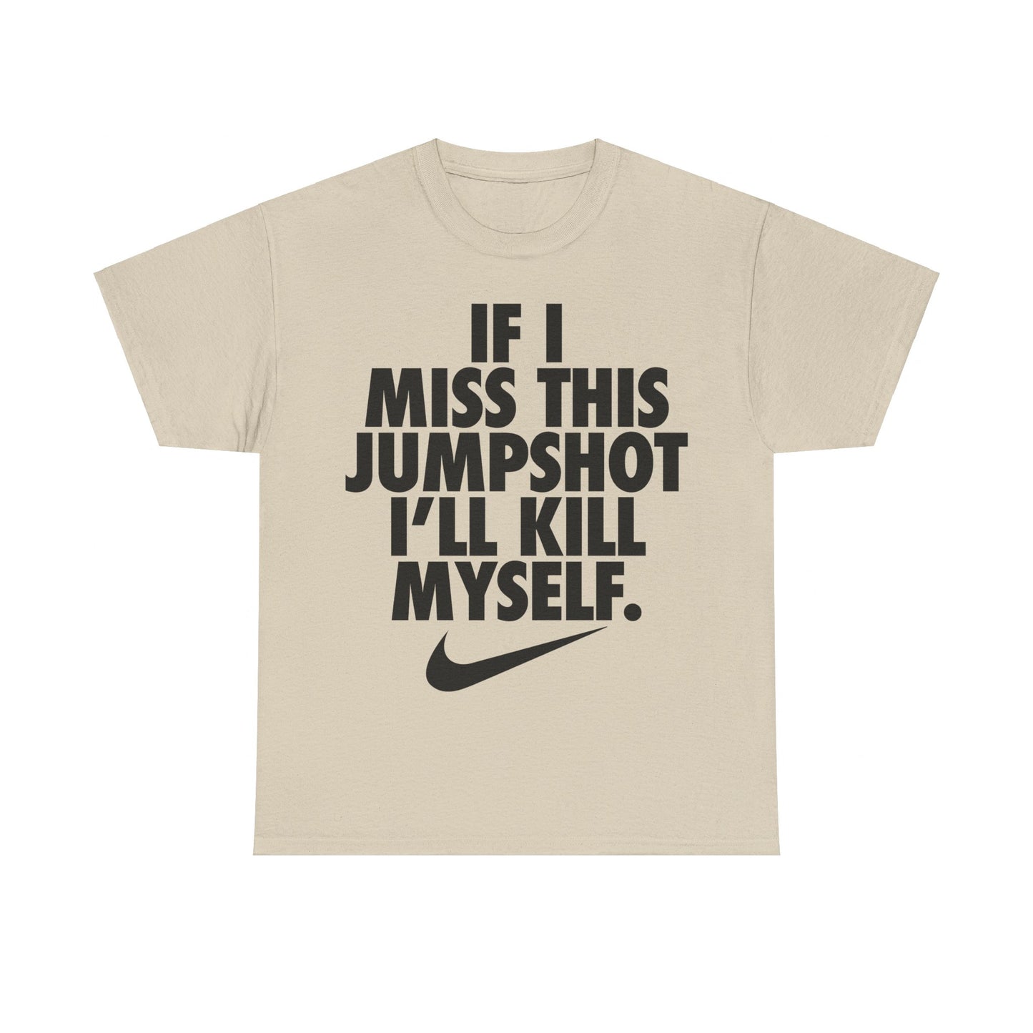 If I Miss This Jumpshot I'll Kill Myself Shirt