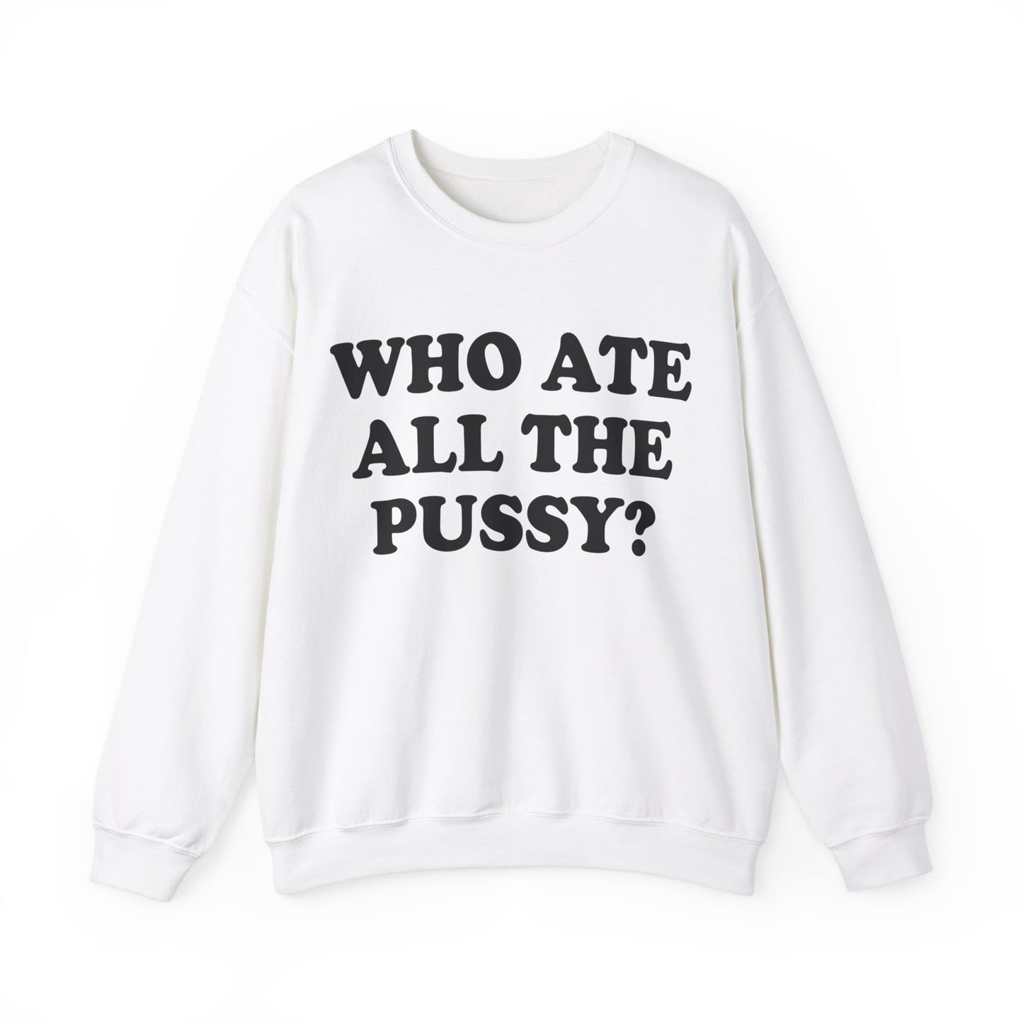 Who Ate All The Pussy? Sweatshirt