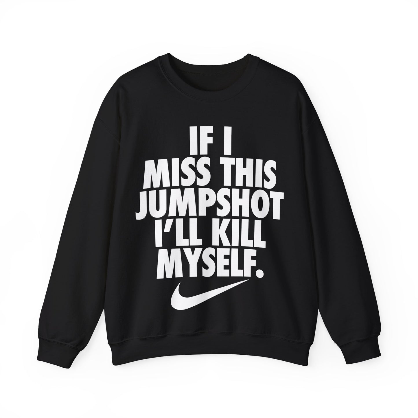 If I Miss This Jumpshot I'll Kill Myself Sweatshirt