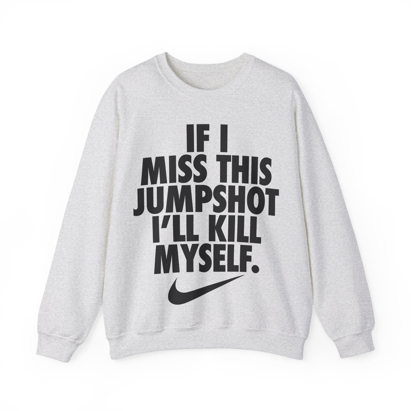 If I Miss This Jumpshot I'll Kill Myself Sweatshirt