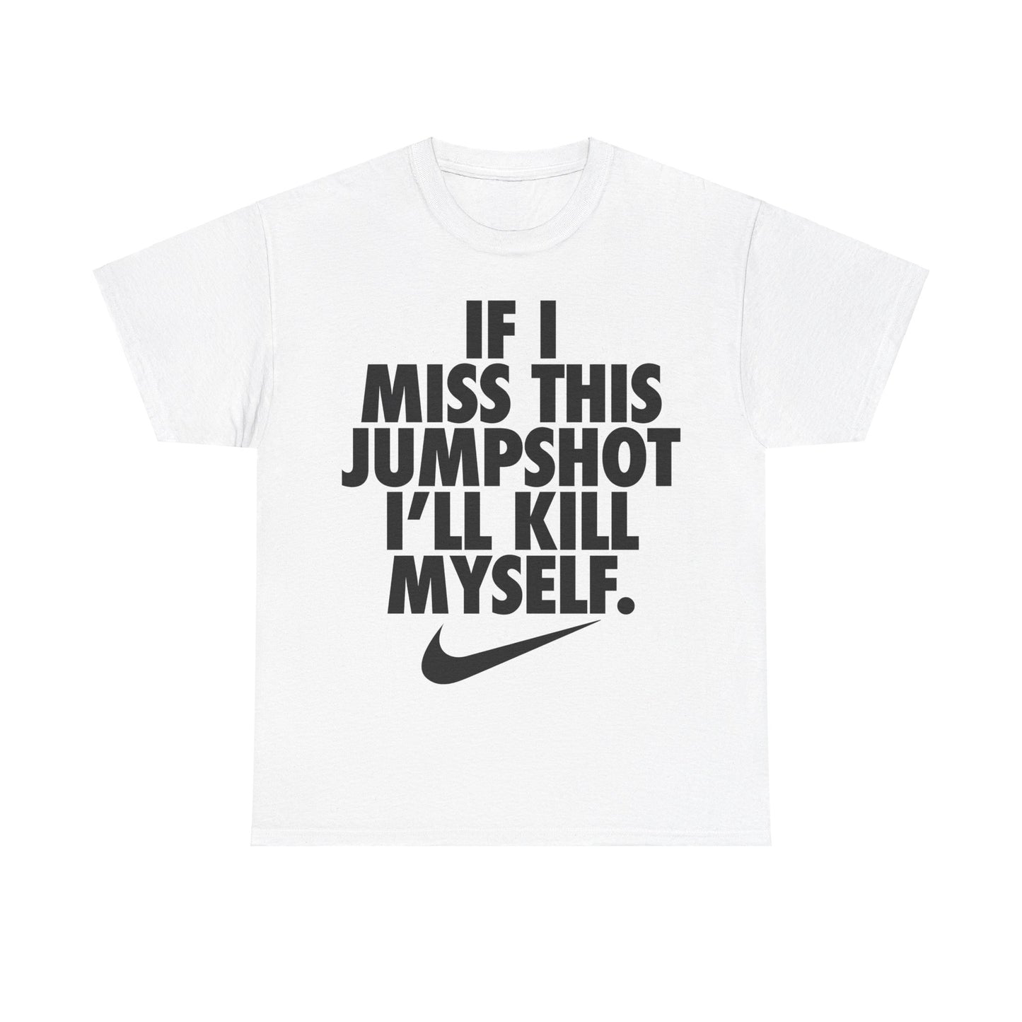 If I Miss This Jumpshot I'll Kill Myself Shirt