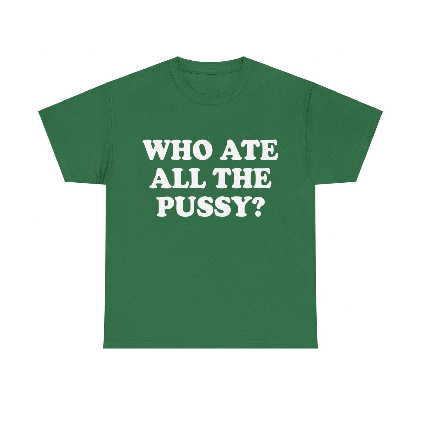 Who Ate All The Pussy? Shirt