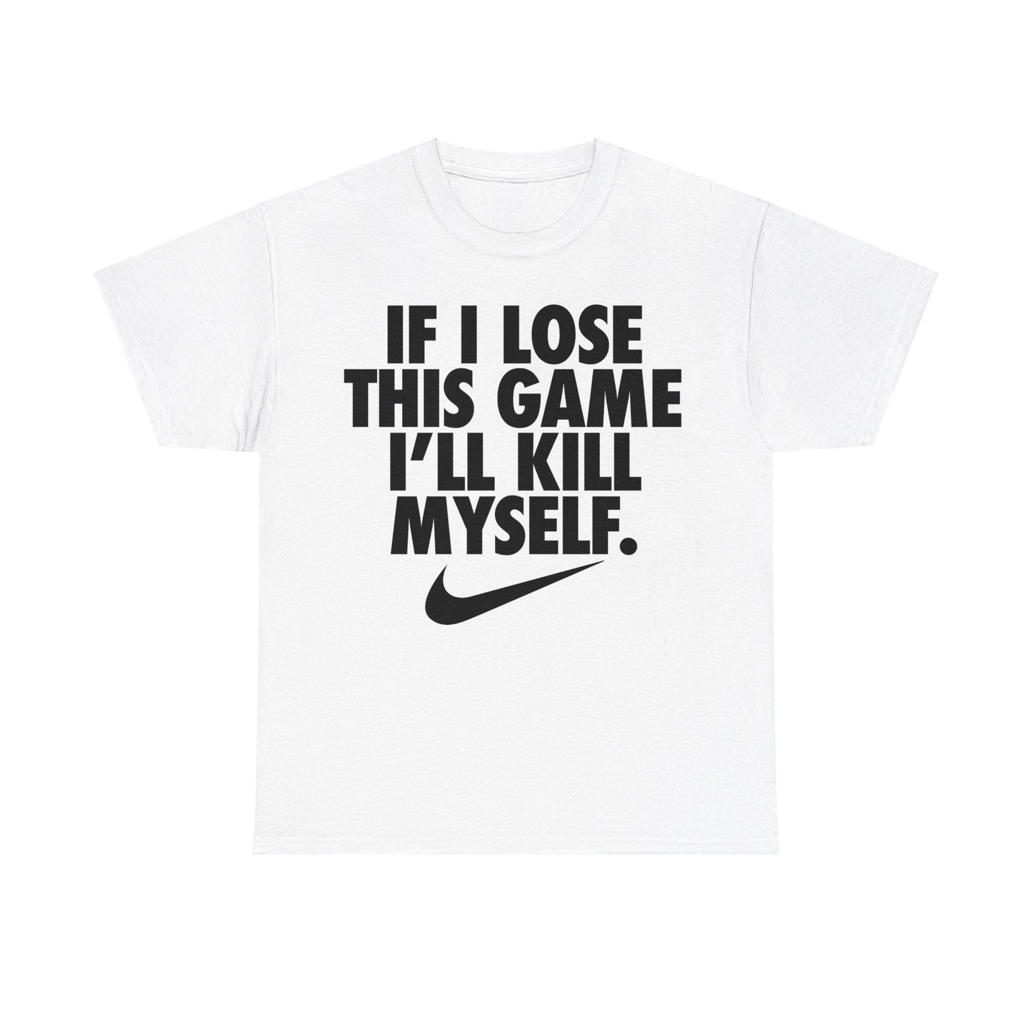 If I Lose This Game I'll Kill Myself T-Shirt