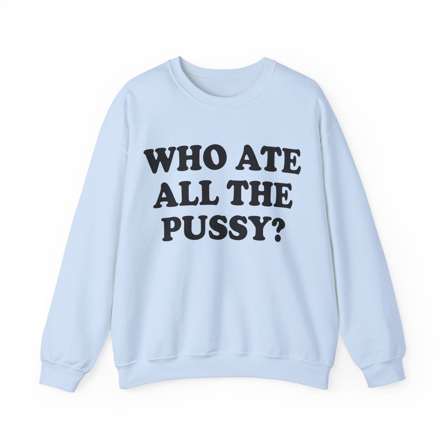 Who Ate All The Pussy? Sweatshirt