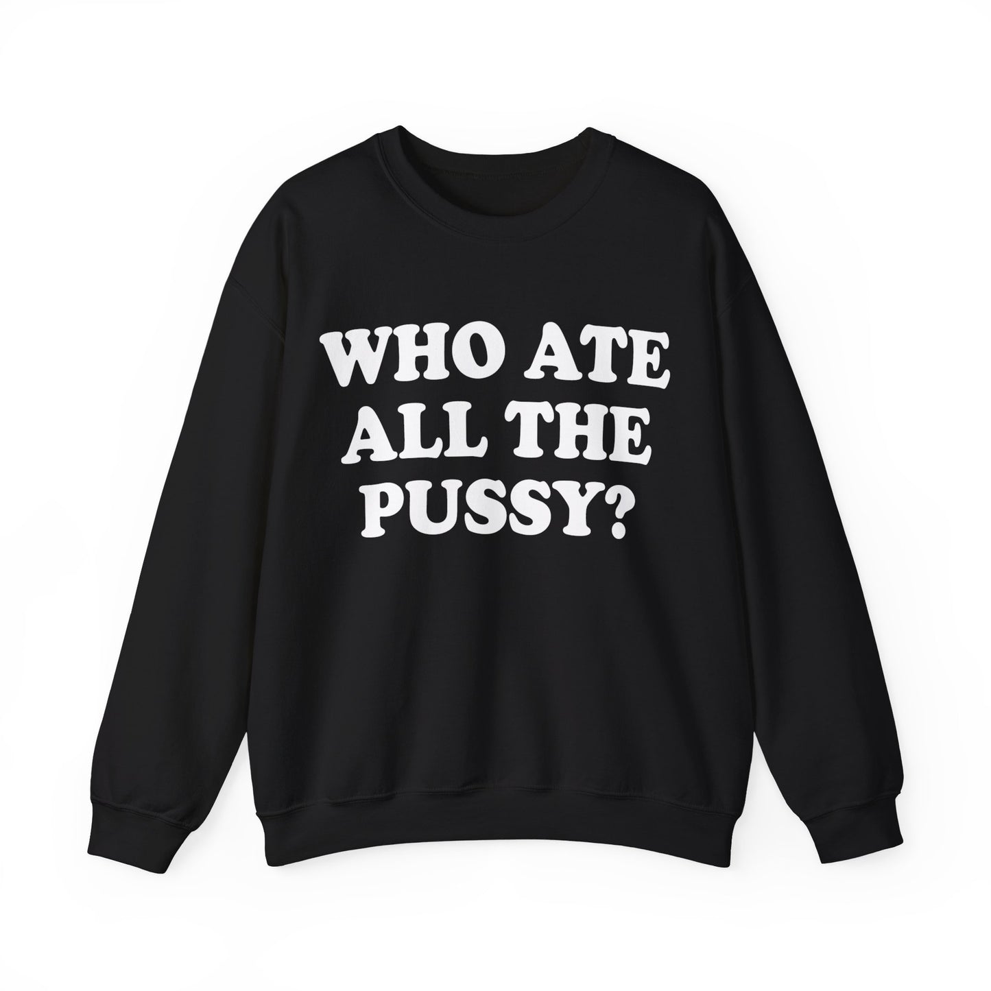 Who Ate All The Pussy? Sweatshirt