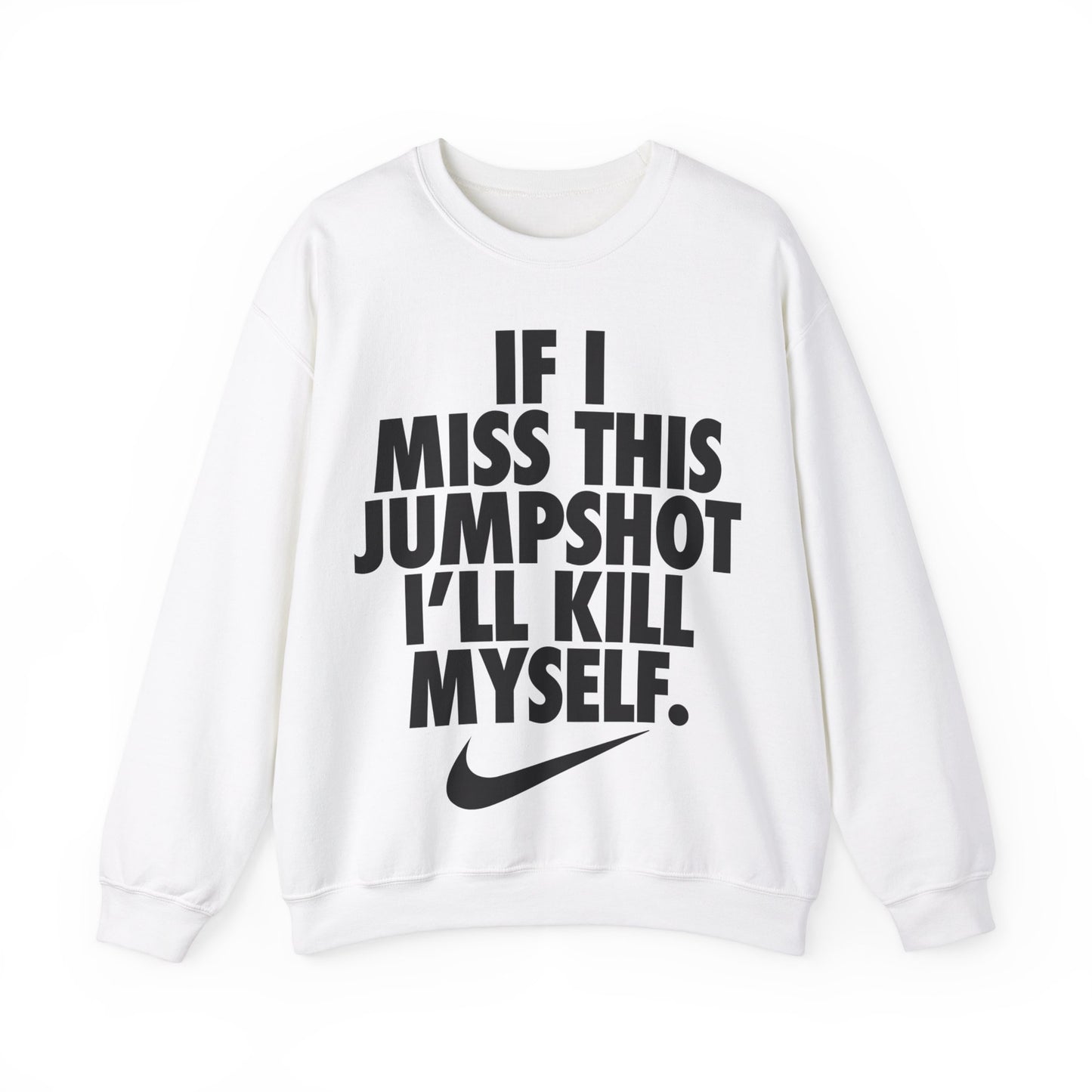 If I Miss This Jumpshot I'll Kill Myself Sweatshirt