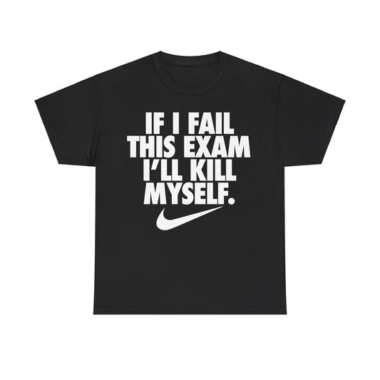 If I Fail This Exam I'll Kill Myself T-Shirt